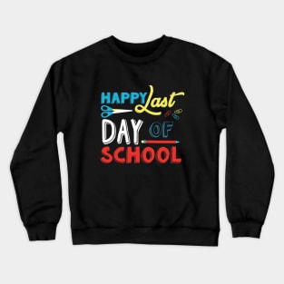 Happy Last Day Of School Teacher Appreciation Gift Crewneck Sweatshirt